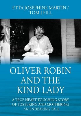Oliver Robin and the Kind Lady: A True Heart Touching Story of Fostering and Mothering - An Endearing Tale by Martin, Etta Josephine