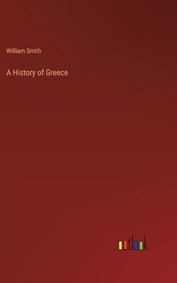 A History of Greece by Smith, William