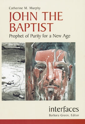 John the Baptist: Prophet of Purity for a New Age by Murphy, Catherine M.