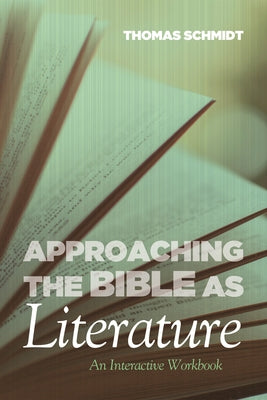 Approaching the Bible as Literature by Schmidt, Thomas