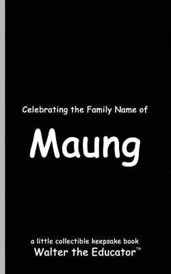 Celebrating the Family Name of Maung by Walter the Educator