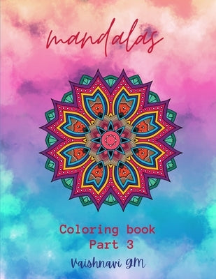 Mandala Art Coloring Book for Adult Relaxation and Stress Relief Part 3 by G. M., Vaishnavi