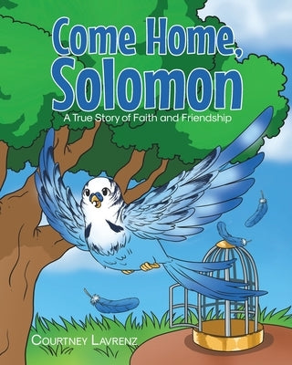 Come Home, Solomon: A True Story of Faith and Friendship by Lavrenz, Courtney