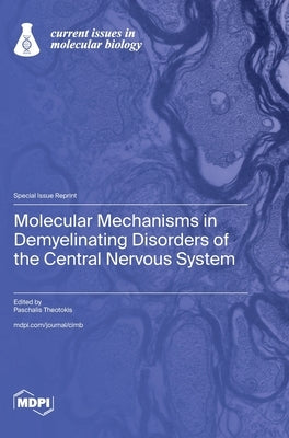 Molecular Mechanisms in Demyelinating Disorders of the Central Nervous System by Theotokis, Paschalis