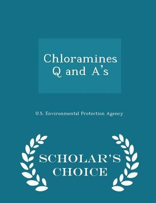 Chloramines Q and A's - Scholar's Choice Edition by U S Environmental Protection Agency