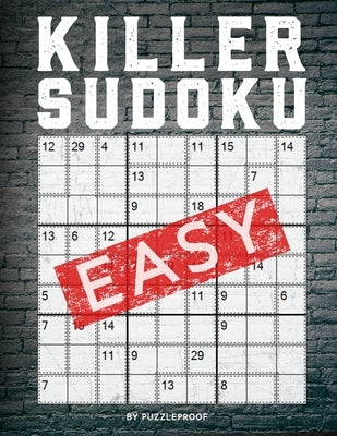 Killer Sudoku Easy: 250 Easy Killer Sudoku Sumdoku Puzzles For Beginners. 2 Large Size Puzzles Per Page. Solutions Included. by Proof, P.