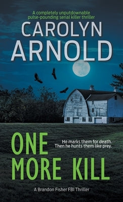 One More Kill: A completely unputdownable pulse-pounding serial killer thriller by Arnold, Carolyn