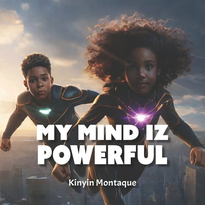 My Mind Iz Powerful by Montaque, Kinyin