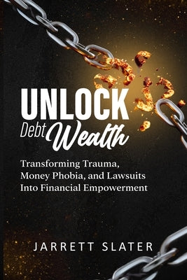 Unlock Debt Wealth by Slater, Jarrett