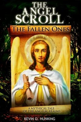 The Angel Scroll: The Fallen Ones by Hunking, Kevin O.