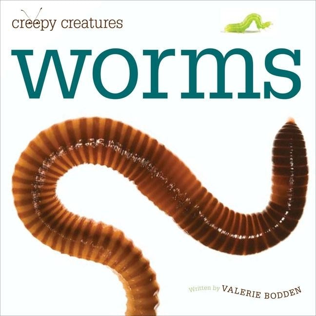 Creepy Creatures: Worms by Bodden, Valerie