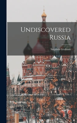 Undiscovered Russia by Graham, Stephen