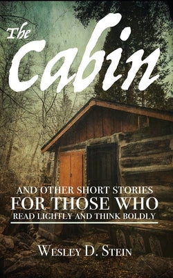 The Cabin: And Other Short Stories for Those Who Read Lightly and Think Boldly by Selover, Spencer