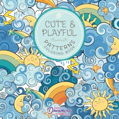 Cute and Playful Patterns Coloring Book: For Kids Ages 6-8, 9-12 by Young Dreamers Press