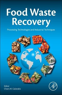 Food Waste Recovery: Processing Technologies and Industrial Techniques by Galanakis, Charis M.