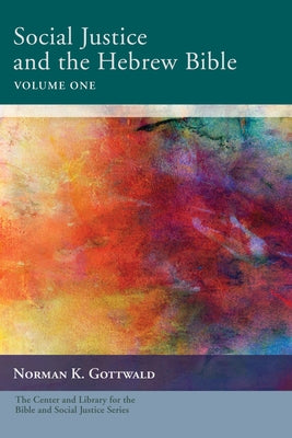 Social Justice and the Hebrew Bible Volume One by Gottwald, Norman K.