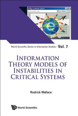Information Theory Models of Instabilities in Critical Systems by Wallace, Rodrick