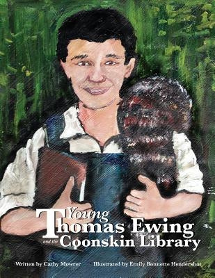 Young Thomas Ewing and the Coonskin Library by Hendershot, Emily Bonnette