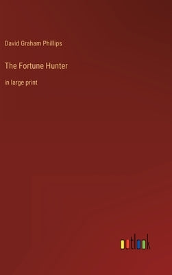 The Fortune Hunter: in large print by Phillips, David Graham
