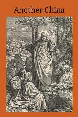 Another China: Notes on the Celestial Empire As Viewed by a Catholic Bishop by Kelly, M. T.