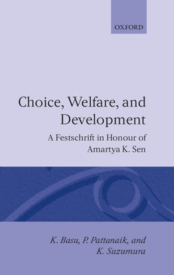 Choice, Welfare, and Development: A Festschrift in Honour of Amartya K. Sen by Basu