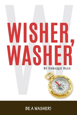 Wisher Washer: Be A WASHER! by Ruiz, Enrique
