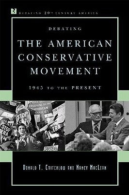 Debating the American Conservative Movement: 1945 to the Present by Critchlow, Donald T.