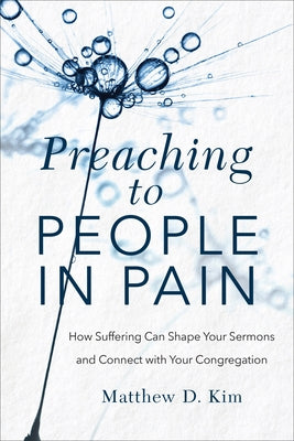 Preaching to People in Pain by Kim, Matthew D.