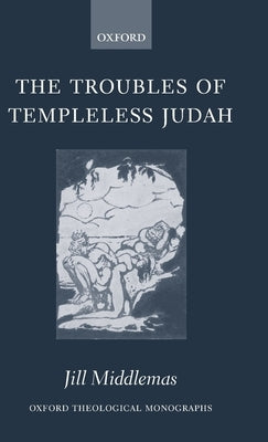 The Troubles of Templeless Judah by Middlemas, Jill Anne