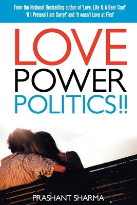 Love Power Politics!! by Sharma, Prashant