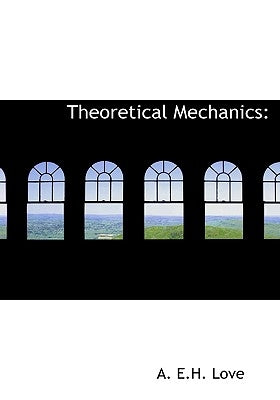 Theoretical Mechanics by Love, A. E. H.