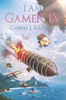 I Am Gamer IV: Book 4 of an Epic Time Travelling LitRPG Adventure by Rathweg, Gabriel L.