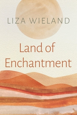 Land of Enchantment by Wieland, Liza