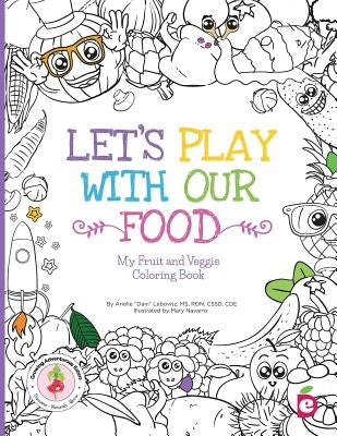 Let's Play with Our Food: My Fruit and Veggie Coloring Book by Lebovitz, Arielle Dani