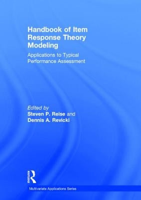 Handbook of Item Response Theory Modeling: Applications to Typical Performance Assessment by Reise, Steven P.