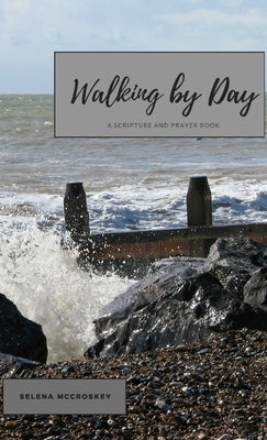 Walking by Day: A Scripture and Prayer Book by McCroskey, Selena