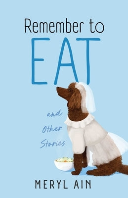 Remember to Eat and Other Stories by Ain, Meryl