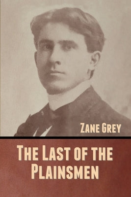 The Last of the Plainsmen by Grey, Zane