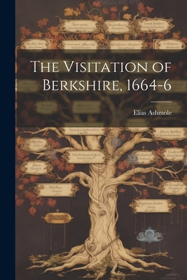 The Visitation of Berkshire, 1664-6 by Elias, Ashmole