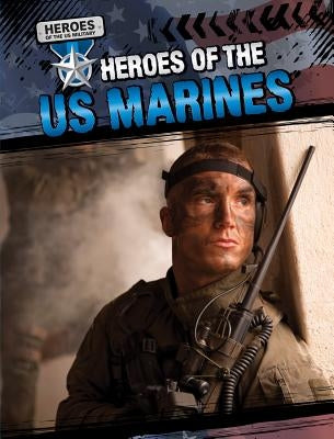 Heroes of the U.S. Marines by Nelson, Maria