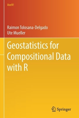 Geostatistics for Compositional Data with R by Tolosana-Delgado, Raimon