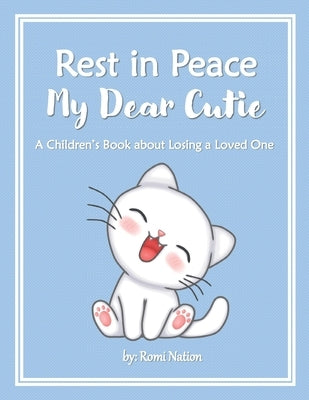 Rest in Peace my Dear Cutie: A Children's Book about Losing a Loved One by Nation, Romi