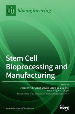 Stem Cell Bioprocessing and Manufacturing by Cabral, Joaquim M. S.