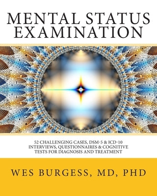 Mental Status Examination: 52 Challenging Cases, DSM and ICD-10 Interviews, Questionnaires and Cognitive Tests for Diagnosis and Treatment by Burgess, Wes