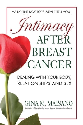 Intimacy After Breast Cancer: Dealing With Your Body, Relationships and Sex by Maisano, Gina M.