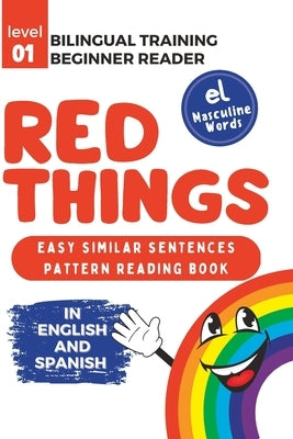 Bilingual Training (Beginner Readers) RED THINGS (el): Easy similar sentences; pattern reading book by Cervantes, Jazmín