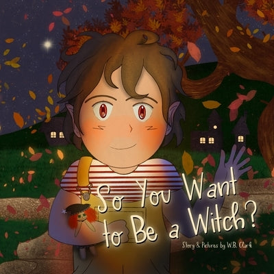 So You Want to Be a Witch? by Clark, W. B.