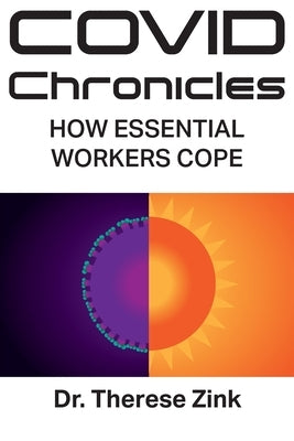 COVID Chronicles: How Essential Workers Cope by Zink, Therese