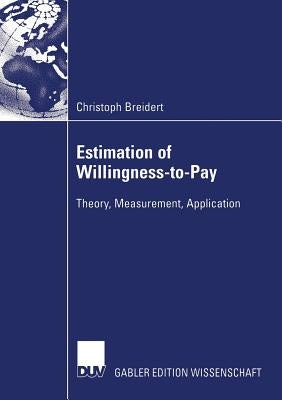 Estimation of Willingness-To-Pay: Theory, Measurement, Application by Reutterer, Pro Dr Thomas