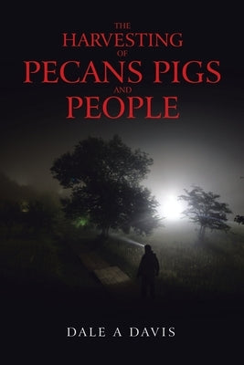 The Harvesting of Pecans Pigs and People by Davis, Dale A.